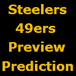 Steelers Vs 49ers Preview & Prediction
